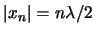 $\vert x_n \vert = n\lambda/2$