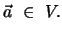 $\vec a \, \, \in \, \, V.$