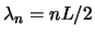 $\lambda_n = n L/2$