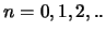 $n = 0,1,2,..$