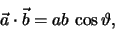 \begin{eqnarray*}
\vec a \cdot \vec b = ab \, \cos \vartheta,
\end{eqnarray*}