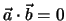 $\vec a \cdot \vec b = 0 $