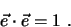 \begin{eqnarray*}
\vec e \cdot \vec e = 1 \, \, .
\end{eqnarray*}